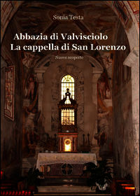 9788891035202 - Abbazia di Valvisciolo. La cappella di San Lorenzo