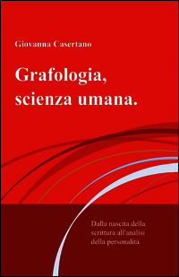 9788891036957 - Grafologia, scienza umana. Dalla nascita della scrittura all'analisi della personalità