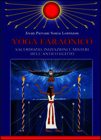 9788891051653 - Yoga faraonico. Sacerdozio, iniziazioni e misteri dell'Antico Egitto