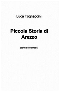 9788891054388 - Piccola storia di Arezzo