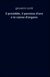 9788891059451 - Il proiettile, il pennino d'oro e le canne d'organo