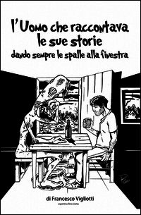 9788891063496 - L'uomo che raccontava le sue storie dando sempre le spalle alla finestra