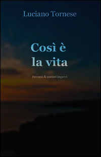 9788891063571 - Così è la vita. Percorsi di sentieri impervi
