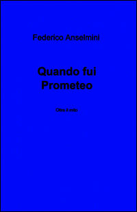 9788891069382 - Quando fui Prometeo