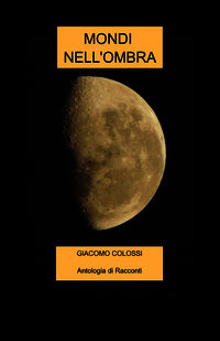 9788891085948 - Mondi nell'ombra