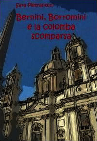 9788891086044 - Bernini, Borromini e la colomba scomparsa