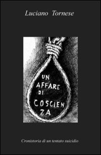9788891092212 - Un affare di coscienza. Cronistoria di un tentato suicidio
