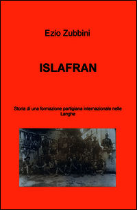 9788891098092 - Islafran. Storia di una formazione partigiana internazionale nelle Langhe