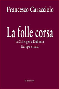 9788891099143 - La folle corsa. Da Schengen a Dublino. Europa e Italia
