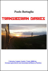 9788891099501 - Transiberian diaries. 1 ferrovia, 3 paesi, 6 amici, 7 treni, 9000 km. Conaca spicciola di una traversata da Mosca a Pech
