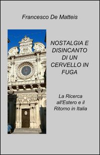 9788891099815 - Nostalgia e disincanto di un cervello in fuga. La ricerca all'estero e il ritorno in Italia