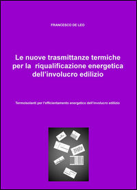 9788891099952 - Le nuove trasmittanze termiche per la riqualificazione energetica dell'involucro edilizio. Termoisolanti per l'efficient