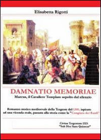9788891108166 - Damnatio memoriae. Marcus il cavaliere templare sepolto dal silenzio