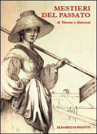 9788891111968 - Mestieri del passato di Trieste e dintorni