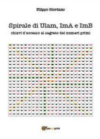 9788891118073 - Spirale di Ulam, ImA e ImB, chiavi d'accesso al segreto dei numeri primi
