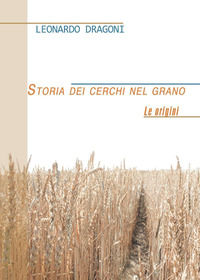 9788891118837 - Storia dei cerchi nel grano. Le origini
