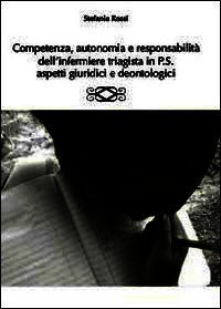 9788891121127 - Competenza, autonomia e responsabilità dell'infermiere triagista in P.S., aspetti giuridici e deontologici