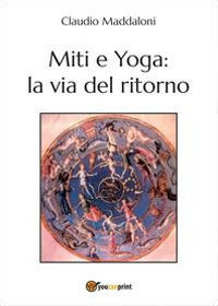 9788891123541 - Miti e yoga: la via del ritorno