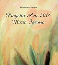 9788891132048 - Progetto Arte 2014. Maria Ferrara