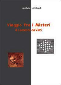 9788891132079 - Viaggio fra i misteri di Leonardo da Vinci