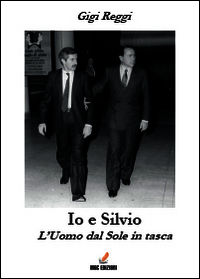 9788891134332 - Io e Silvio. L'uomo dal sole in tasca