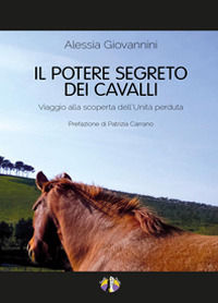 9788891140739 - Il potere segreto dei cavalli. Viaggio alla scoperta dell'unità perduta