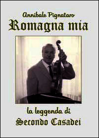 9788891143297 - Romagna mia. La leggenda di Secondo Casadei
