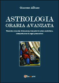 9788891143822 - Astrologia oraria avanzata. Tecniche avanzate, divinazione, domande di natura metafisica, interpretazione di segni premo