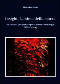 9788891147370 - Insight. L'anima della marca. Una nuova prospettiva per affinare le s trategie di marketing