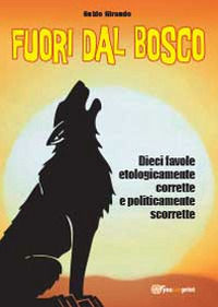 9788891149008 - Fuori dal bosco. Dieci favole etologicamente corrette e politicamente scorrette