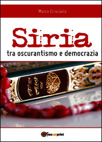 9788891154200 - Siria tra oscurantismo e democrazia