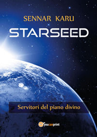 9788891156372 - Starseed. Servitori del piano divino