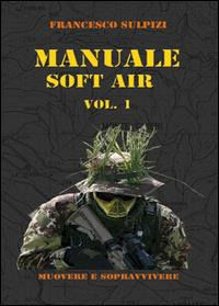 9788891159441 - Manuale soft air. Vol. 1: Muovere e sopravvivere