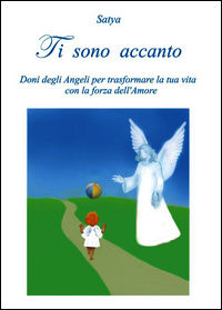 9788891167439 - Ti sono accanto. Doni degli angeli per trasformare la tua vita con la forza dell'amore