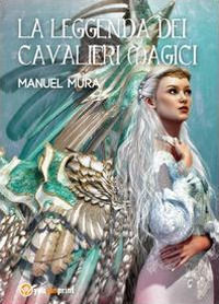9788891169587 - La leggenda dei cavalieri magici