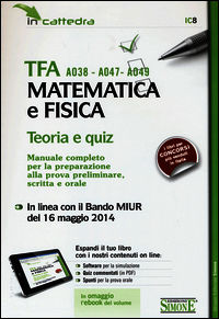 TFA A038-A047-A049 matematica e fisica. Teoria e quiz. Manuale completo per la preparazione... Con e-book. Con aggiornam