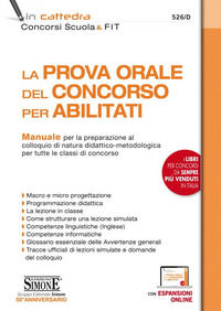 9788891416568 - La prova orale del concorso per abilitati. Manuale per la preparazione al colloquio di natura didattico-metodologica per