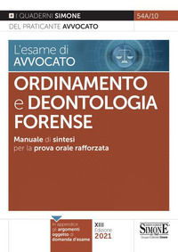 L'esame di avvocato. Ordinamento e deontologia Forense. Manuale di sintesi per la prova orale rafforzata