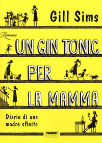 9788891580788 - Un gin tonic per la mamma. Diario di una madre sfinita
