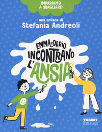 9788891583901 - Emma e Dario incontrano l'ansia. Impariamo a sbagliare!