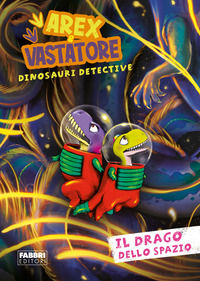 9788891588555 - Il drago dello spazio. Arex e Vastatore, dinosauri detective