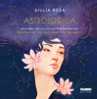 9788891592392 - Astrologica. Anatomia delle stelle per sognatori-Anatomy of the stars signs for dreamers