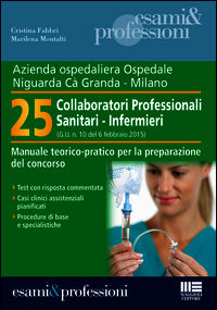 9788891610805 - Azienda ospedaliera Ospedale Ca' Granda, Milano. 25 collaboratori professionali sanitari-infermieri. Manuale teorico-pra