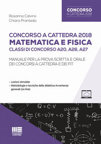 9788891628121 - Concorso a cattedra 2018. Matematica e fisica. Classi di concorso A20, A26, A27. Manuale per la prova scritta e orale de