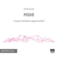 9788891628459 - Pieghe. Tra spazi interstiziali e oggetti residuali