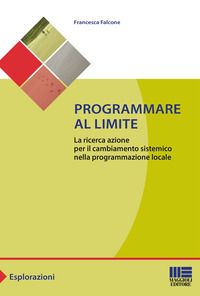 9788891631763 - Programmare al limite. La ricerca azione per il cambiamento sistemico nella programmazione locale