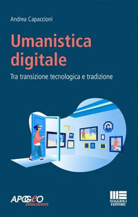 9788891657718 - Umanistica digitale. Tra transizione tecnologica e tradizione