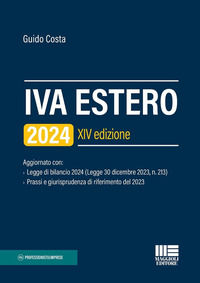 9788891667908 - IVA estero 2024. Aggiornato con Legge di bilancio 2024 (Legge 30 dicembre 2023, n. 213) e Prassi e giurisprudenza di rif