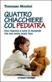 9788891706348 - Quattro chiacchiere col pediatra. Una risposta a tutte le domande che non avete osato fare