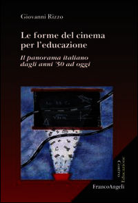 9788891706454 - Le forme del cinema per l'educazione. Il panorama italiano dagli anni '50 ad oggi
